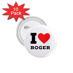 I Love Roger 1 75  Buttons (10 Pack) by ilovewhateva