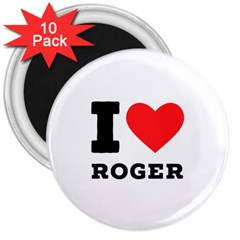 I Love Roger 3  Magnets (10 Pack)  by ilovewhateva