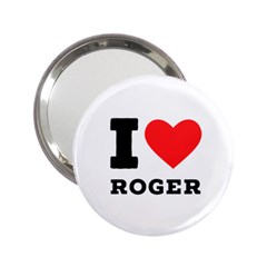 I Love Roger 2 25  Handbag Mirrors by ilovewhateva