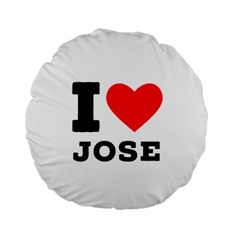 I Love Jose Standard 15  Premium Round Cushions by ilovewhateva