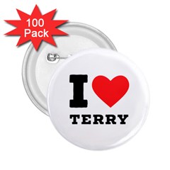 I Love Terry  2 25  Buttons (100 Pack)  by ilovewhateva