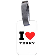 I Love Terry  Luggage Tag (one Side) by ilovewhateva