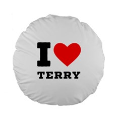 I Love Terry  Standard 15  Premium Flano Round Cushions by ilovewhateva