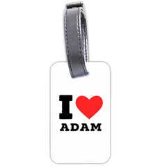 I Love Adam  Luggage Tag (two Sides) by ilovewhateva