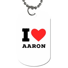 I Love Aaron Dog Tag (one Side) by ilovewhateva