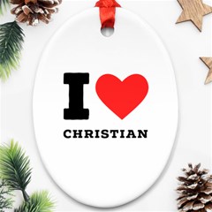 I Love Christian Ornament (oval) by ilovewhateva