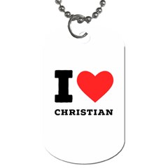 I Love Christian Dog Tag (one Side) by ilovewhateva