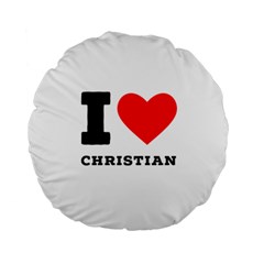 I Love Christian Standard 15  Premium Round Cushions by ilovewhateva