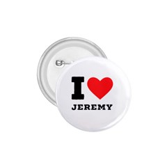 I Love Jeremy  1 75  Buttons by ilovewhateva