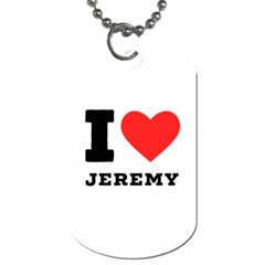 I Love Jeremy  Dog Tag (one Side) by ilovewhateva