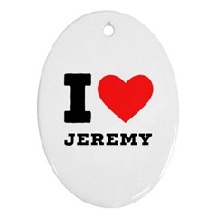 I Love Jeremy  Oval Ornament (two Sides) by ilovewhateva