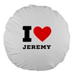 I love Jeremy  Large 18  Premium Flano Round Cushions Front