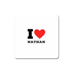 I Love Nathan Square Magnet by ilovewhateva