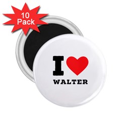 I Love Walter 2 25  Magnets (10 Pack)  by ilovewhateva