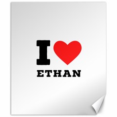 I Love Ethan Canvas 8  X 10  by ilovewhateva