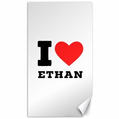 I Love Ethan Canvas 40  X 72  by ilovewhateva