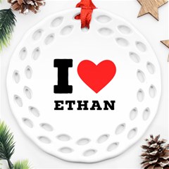 I Love Ethan Round Filigree Ornament (two Sides) by ilovewhateva