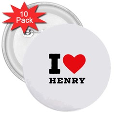 I Love Henry 3  Buttons (10 Pack)  by ilovewhateva