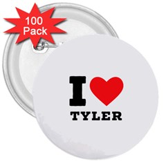 I Love Tyler 3  Buttons (100 Pack)  by ilovewhateva