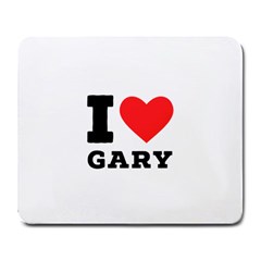 I Love Gary Large Mousepad by ilovewhateva