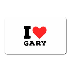 I Love Gary Magnet (rectangular) by ilovewhateva