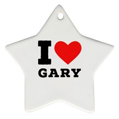 I Love Gary Star Ornament (two Sides) by ilovewhateva