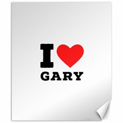 I Love Gary Canvas 8  X 10  by ilovewhateva