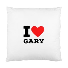 I Love Gary Standard Cushion Case (one Side) by ilovewhateva