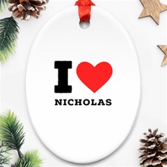 I Love Nicholas Oval Ornament (two Sides) by ilovewhateva