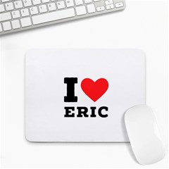 I Love Eric Small Mousepad by ilovewhateva