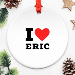 I Love Eric Ornament (round) by ilovewhateva