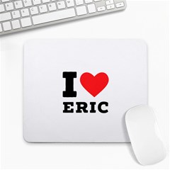 I Love Eric Large Mousepad by ilovewhateva