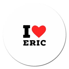 I Love Eric Magnet 5  (round) by ilovewhateva