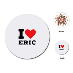 I Love Eric Playing Cards Single Design (round) by ilovewhateva