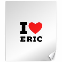 I Love Eric Canvas 8  X 10  by ilovewhateva