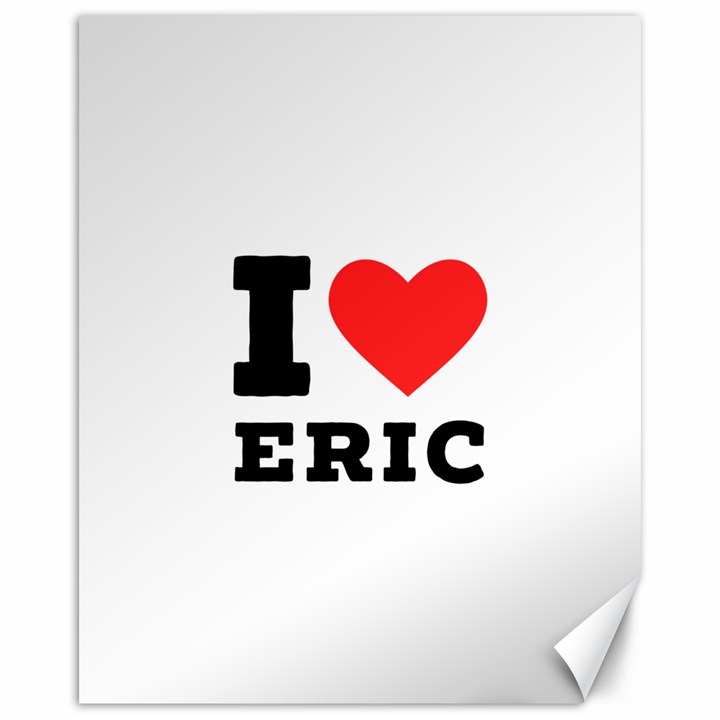 I love eric Canvas 16  x 20 