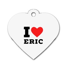 I Love Eric Dog Tag Heart (one Side) by ilovewhateva