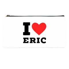 I Love Eric Pencil Case by ilovewhateva