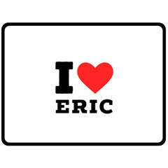 I Love Eric Fleece Blanket (large) by ilovewhateva