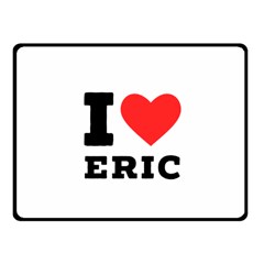 I Love Eric Fleece Blanket (small) by ilovewhateva