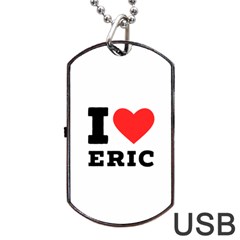 I Love Eric Dog Tag Usb Flash (one Side) by ilovewhateva