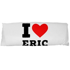 I Love Eric Body Pillow Case Dakimakura (two Sides) by ilovewhateva