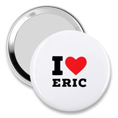 I Love Eric 3  Handbag Mirrors by ilovewhateva