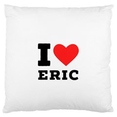 I Love Eric Standard Premium Plush Fleece Cushion Case (one Side) by ilovewhateva