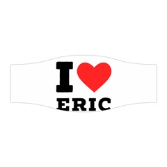 I Love Eric Stretchable Headband by ilovewhateva