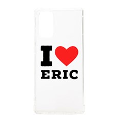 I Love Eric Samsung Galaxy Note 20 Tpu Uv Case by ilovewhateva