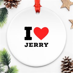 I Love Jerry Ornament (round) by ilovewhateva