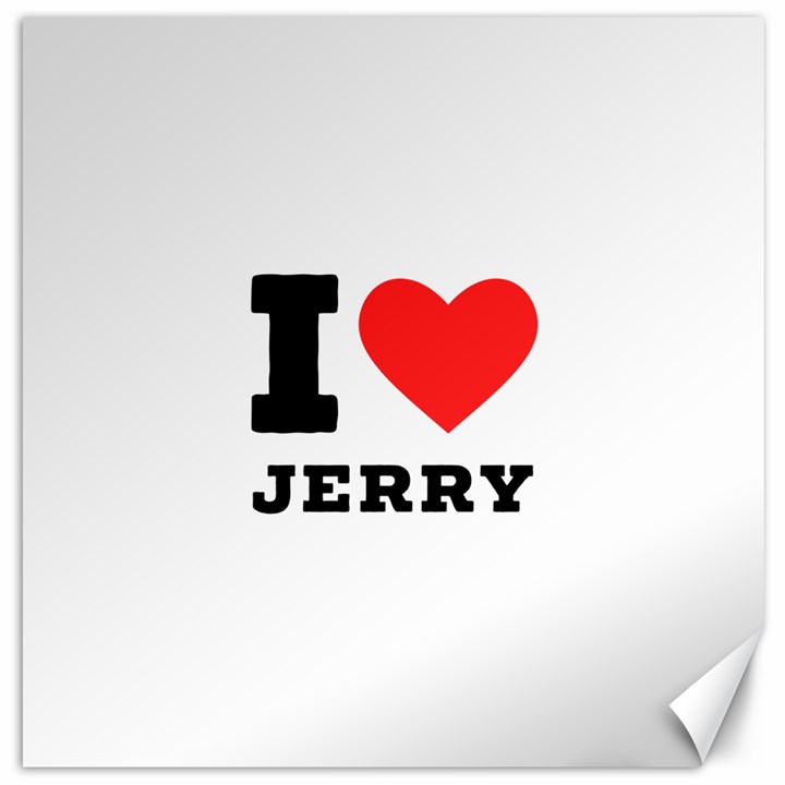 I love jerry Canvas 20  x 20 