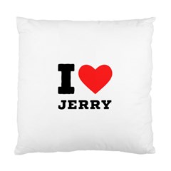 I Love Jerry Standard Cushion Case (one Side) by ilovewhateva