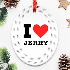 I Love Jerry Oval Filigree Ornament (two Sides) by ilovewhateva